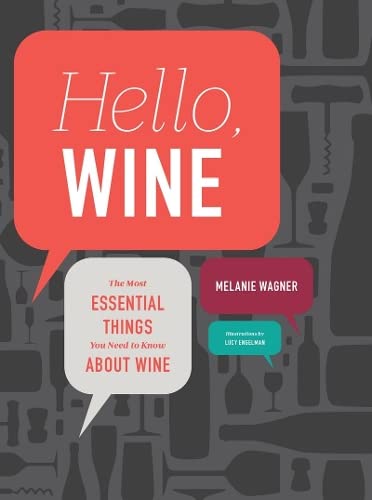 Hello, Wine: The Most Essential Things You Need To Know About Wine