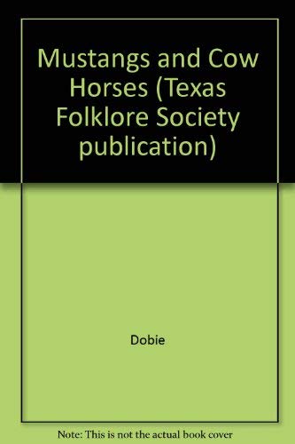 Mustangs and Cow Horses (Texas Folklore Society Publications: No. XVI),Used