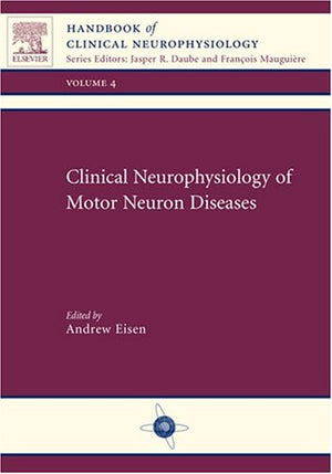 Clinical Neurophysiology of Motor Neuron Diseases: Handbook of Clinical Neurophysiology Series, Volume 4 (Volume 4) (Handbook of,Used