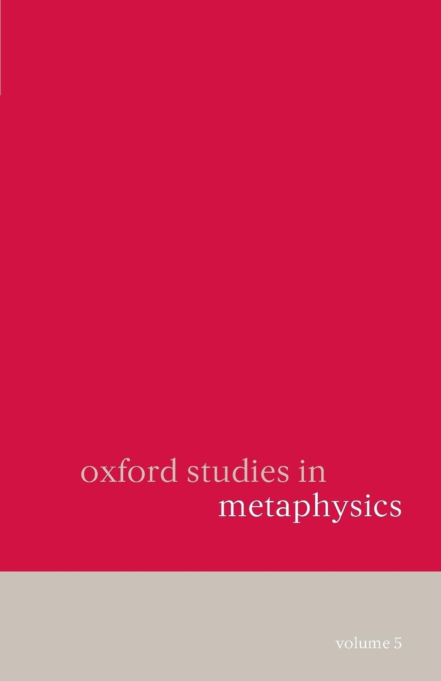 Oxford Studies In Metaphysics: Volume 5Volume 5