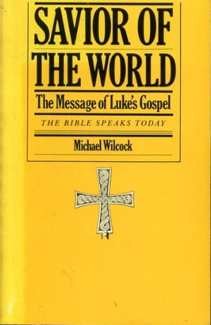 The Savior of the world: The message of Luke's gospel (The Bible speaks today),Used