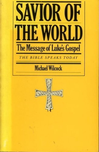 The Savior of the world: The message of Luke's gospel (The Bible speaks today),Used
