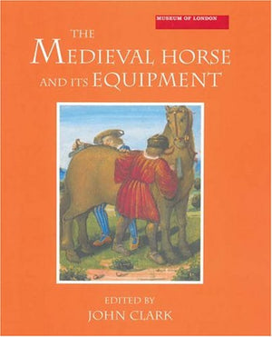 The Medieval Horse and its Equipment, c.11501450 (Medieval Finds from Excavations in London) (Volume 5),Used