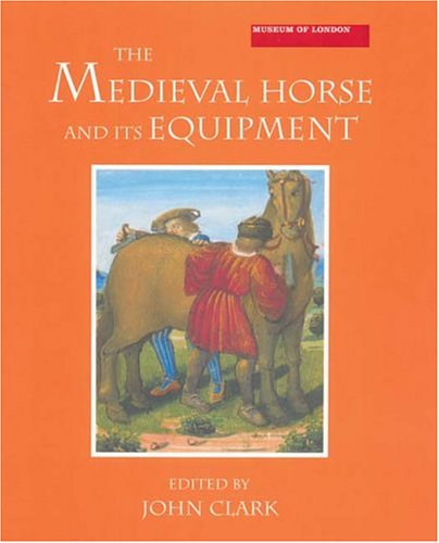 The Medieval Horse and its Equipment, c.11501450 (Medieval Finds from Excavations in London) (Volume 5),Used