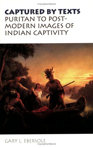 Captured By Texts: Puritan To Postmodern Images Of Indian Captivity (Studies In Religion And Culture),Used