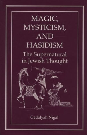 Magic, Mysticism, and Hasidism: The Supernatural in Jewish Thought,Used