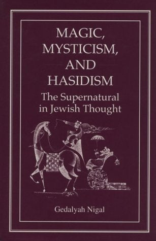 Magic, Mysticism, and Hasidism: The Supernatural in Jewish Thought,Used