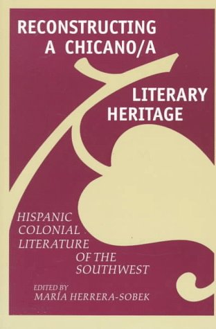 Reconstructing a Chicano/a Literary Heritage: Hispanic Colonial Literature of the Southwest,Used