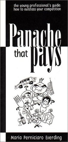 Panache That Pays: The Young Professional's Guide: How to Outclass Your Competition,New