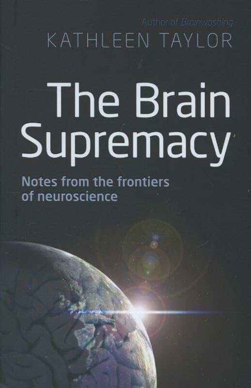 The Brain Supremacy: Notes From The Frontiers Of Neuroscience,New