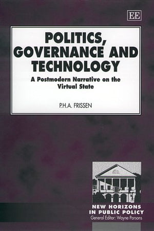 Politics, Governance and Technology: A Postmodern Narrative on the Virtual State (New Horizons in Public Policy series),Used