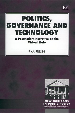 Politics, Governance and Technology: A Postmodern Narrative on the Virtual State (New Horizons in Public Policy series),Used