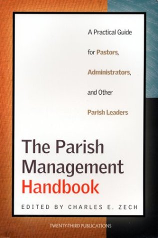 The Parish Management Handbook : A Practical Guide for Pastors, Administrators, and Other Parish Leaders,Used