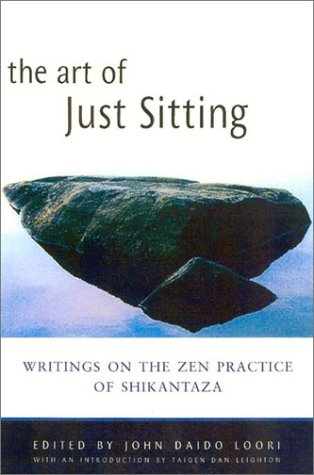 The Art Of Just Sitting: Essential Writings On The Zen Practice Of Shikantaza,New
