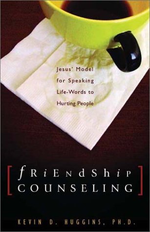 Friendship Counseling: Jesus' Model For Speaking Lifewords To Hurting People