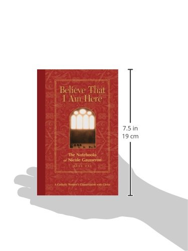 Believe That I Am Here: A Catholic Woman's Conversation with Christ (Notebooks of Nicole Gausseron),Used