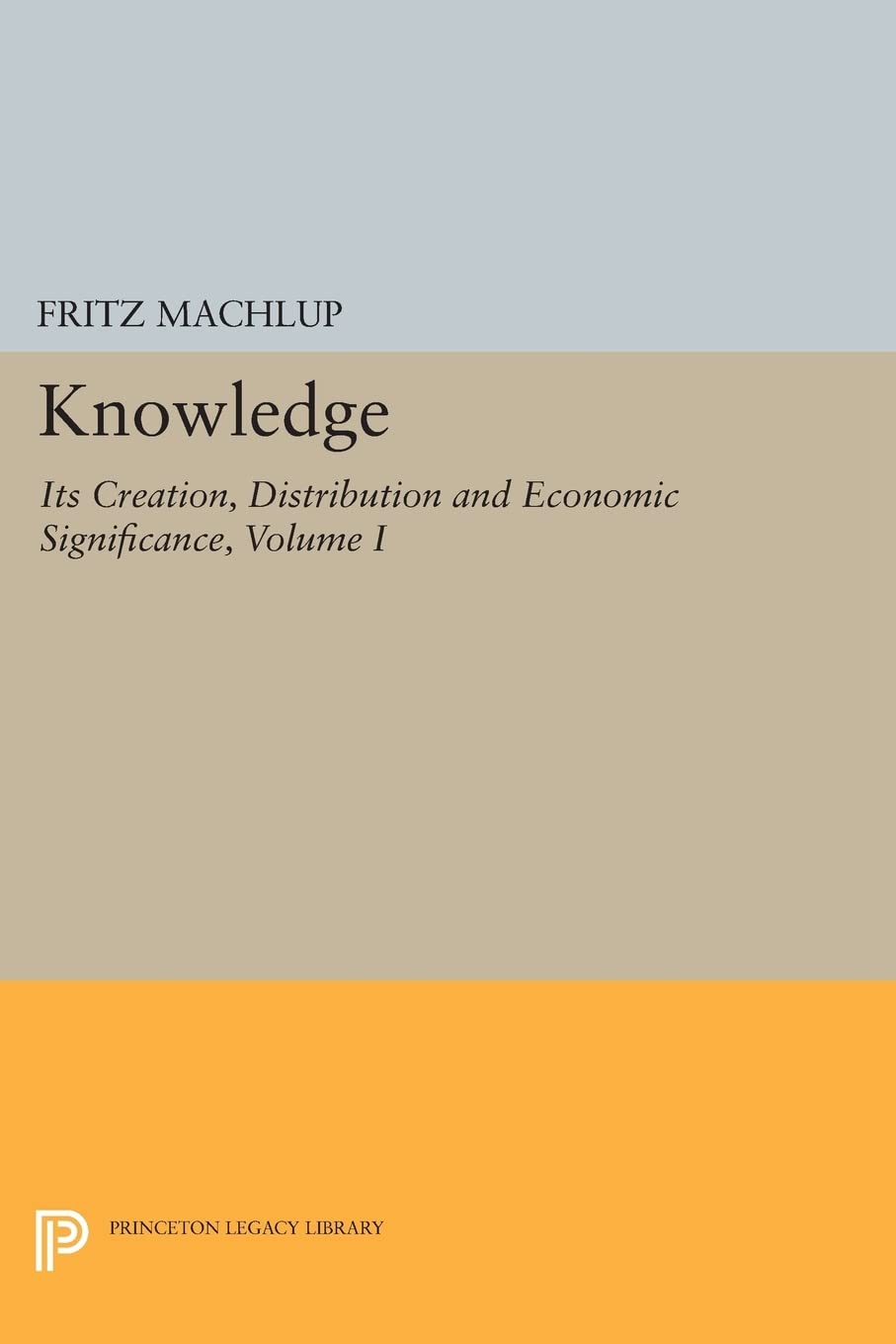 Knowledge: Its Creation, Distribution And Economic Significance, Volume I: Knowledge And Knowledge Production (Princeton Legacy ,Used