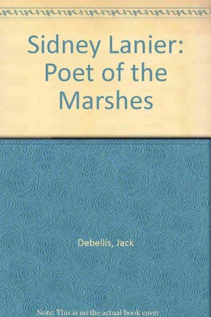 Sidney Lanier: Poet of the Marshes,Used