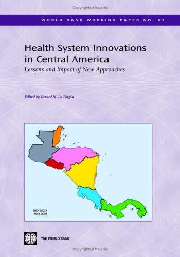 Health System Innovations In Central America: Lessons And Impact Of New Approaches (World Bank Working Paper) (World Bank Workin,New