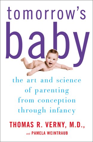 Tomorrows Baby: The Art And Science Of Parenting From Conception Through Infancy-new,New