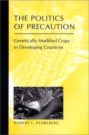 The Politics of Precaution: Genetically Modified Crops in Developing Countries
