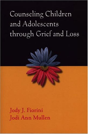 Counseling Children And Adolescents Through Grief And Loss