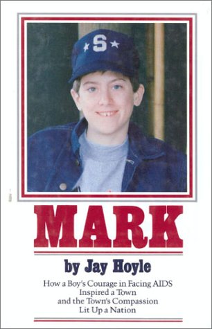 Mark: How a Boy's Courage in Facing AIDS Inspired a Town And the Town's Compassion Lit Up a Nation,Used