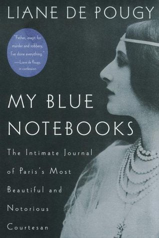 My Blue Notebooks: The Intimate Journal Of Paris'S Most Beautiful And Notorious Courtesan,Used