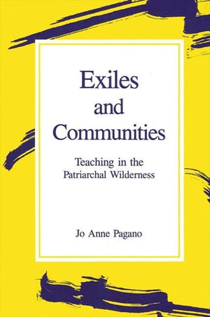 Exiles and Communities: Teaching in the Patriarchal Wilderness (Suny Series, Feminist Theory in Education),Used