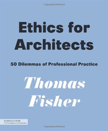 Ethics For Architects: 50 Dilemmas Of Professional Practice (Architecture Briefs)