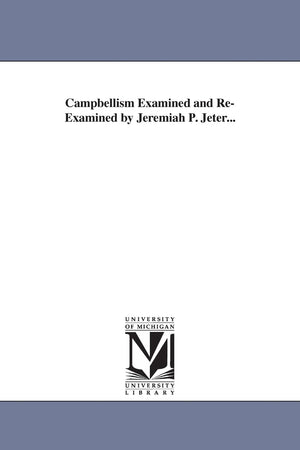 Campbellism examined & reexamined by Jeremiah P. Jeter...,Used