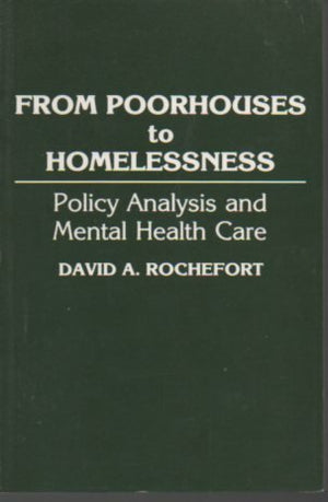 FROM POORHOUSES TO HOMELESSNESS POLICY ANALYSIS AND MENTAL HEALTH CARE,Used