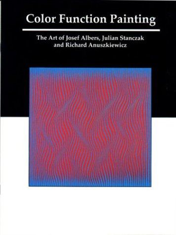 Color Function Painting: The Art Of Josef Albers, Julian Stanczak And Richard Anuszkiewicz-new