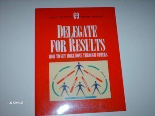Delegate For Results: How To Get More Done Through Others (60Minute Training Series),Used