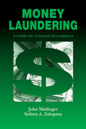 Money Laundering: A Guide for Criminal Investigators,New