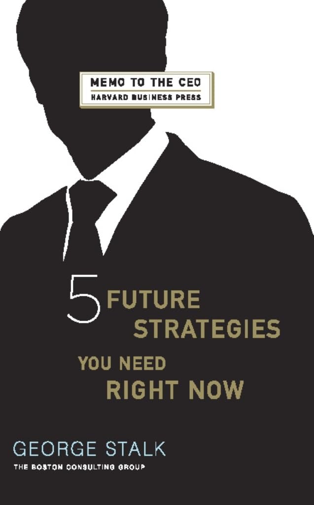 Five Future Strategies You Need Right Now (Memo To The Ceo)
