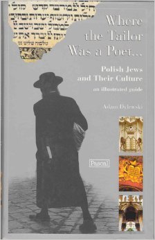 Where the Tailor Was a Poet... Polish Jews and Their Culture : An Illustrated Guide,New