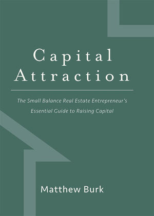 Capital Attraction: The Small Balance Real Estate Entrepreneur's Essential Guide to Raising Capital,Used
