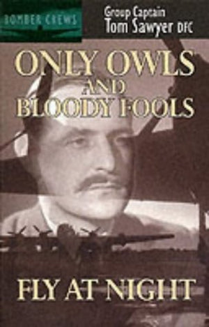 Only Owls And Bloody Fools Fly At Night (Bomber Crews)-new