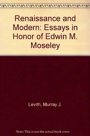 Renaissance and Modern: Essays in Honor of Edwin M. Moseley,Used