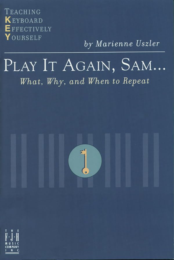 Play It Again, Sam... What, Why, and When to Repeat (Teaching Keyboard Effectively Yourself),Used