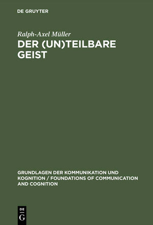 Der (un)teilbare Geist: Modularismus und Holismus in der Kognitionsforschung (Grundlagen der Kommunikation und Kognition / Found,New