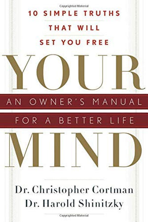Your Mind: An Owner's Manual for a Better Life: 10 Simple Truths That Will Set You Free,Used