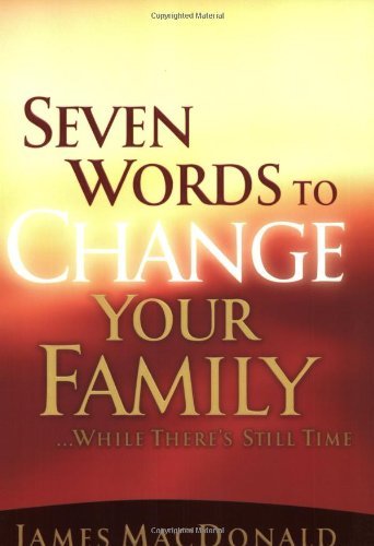 Seven Words to Change Your Family While There's Still Time,New