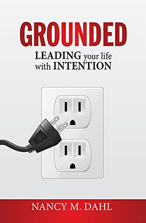 Grounded: Leading Your Life With Intention,New