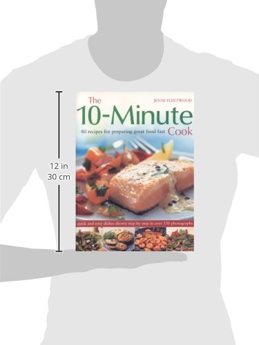 The 10Minute Cook: 80 Fabulous Recipes for Preparing Great Food Fast. Quick and Easy Dishes Shown in 300 StepbyStep Photograp,Used
