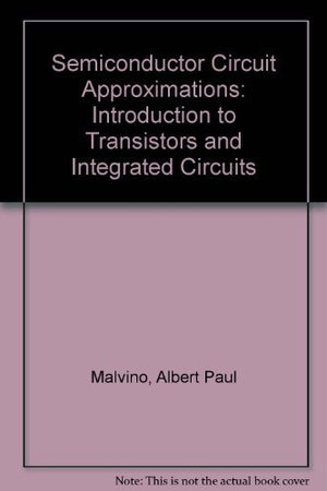Semiconductor Circuit Approximations: An Introduction to Transistors and Integrated Circuits,New