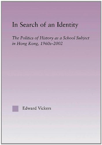 In Search of an Identity: The Politics of History Teaching in Hong Kong, 1960s2000 (East Asia: History, Politics, Sociology and,Used