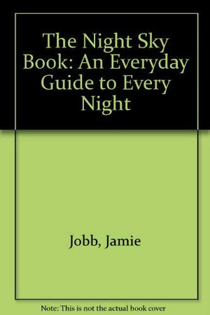 The Night Sky Book: An Everyday Guide to Every Night,Used