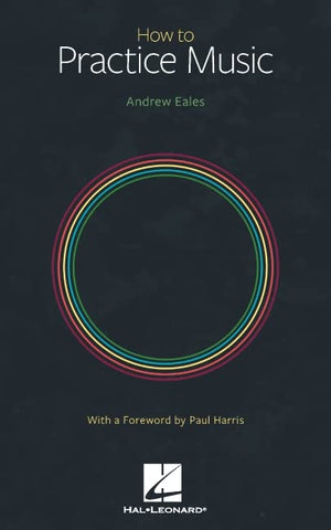 How to Practice Music by Andrew Eales with a Foreword by Paul Harris,Used